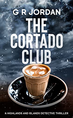 The Cortado Club: A Highlands and Islands Detective Thriller (Highlands & Islands Detective Book 17) (English Edition)