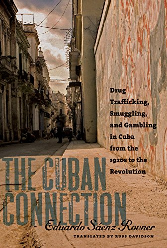 The Cuban Connection: Drug Trafficking, Smuggling, and Gambling in Cuba from the 1920s to the Revolution (Latin America in Translation/en Traducción/em Tradução) (English Edition)