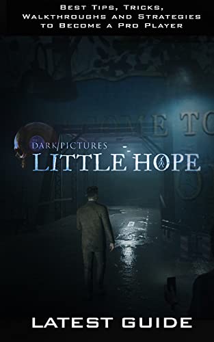 The Dark Pictures Anthology: LITTLE HOPE Guide & Walkthrough: Tips - Cheats - And More! (English Edition)
