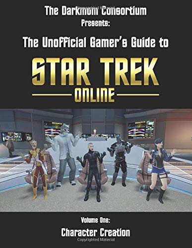 The DarkMom Consortium Presents: The Unofficial Gamer's Guide to Star Trek Online: Volume One: Character Creation