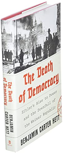 The Death Of Democracy: Hitler's Rise to Power and the Downfall of the Weimar Republic