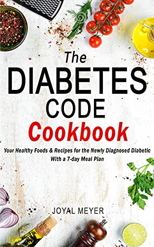 THE DIABETES CODE COOKBOOK: Your Healthy Foods & Recipes for the Newly Diagnosed Diabetic With a 7-day Meal Plan (English Edition)