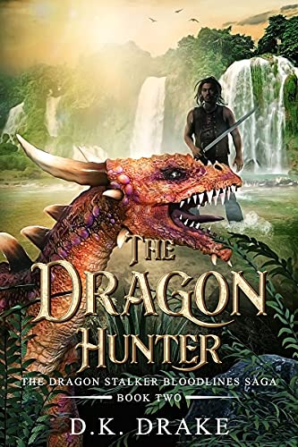 The Dragon Hunter: An Action & Adventure Fantasy (The Dragon Stalker Bloodlines Saga Book 2) (English Edition)