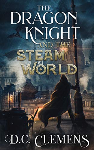 The Dragon Knight and the Steam World (The Dragon Knight Series Book 6) (English Edition)