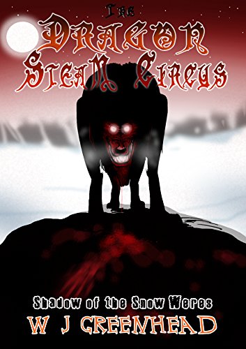 The Dragon Steam Circus part One: Shadow of the Snow Weres (English Edition)