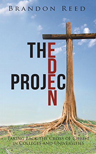 The Eden Project: Taking Back the Cross of Christ in Colleges and Universities (English Edition)
