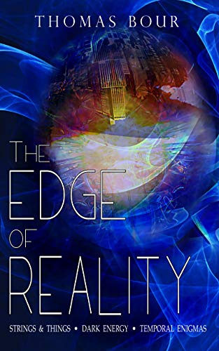 The Edge of Reality: Strings & Things • Dark Energy • Temporal Enigmas (English Edition)