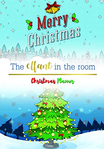 The Elfant in The Room: Christmas Planner Schedule Organizer Record Notebook and Tracker For Holiday | Christmas Puns Blank Lined Journal Novelty Gift for Adults