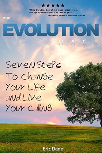 The Evolution Hack: Seven Steps to Change Your Life and Live Your Calling (Evolution of God, Evolution of the Word, Evolution or Creation, Human Evolution) (English Edition)