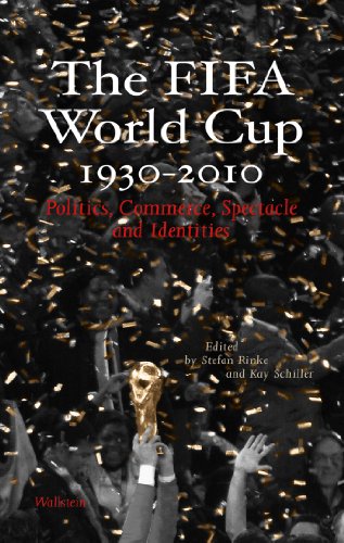 The FIFA World Cup 1930 - 2010: Politics, Commerce, Spectacle and Identities (English Edition)