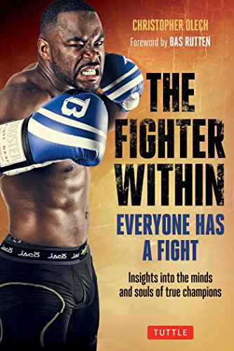 The Fighter Within: Everyone Has A Fight-Insights into the Minds and Souls of True Champions (English Edition)