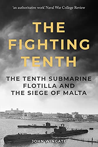 The Fighting Tenth: The Tenth Submarine Flotilla and the Siege of Malta (Submarine Warfare in World War Two) (English Edition)