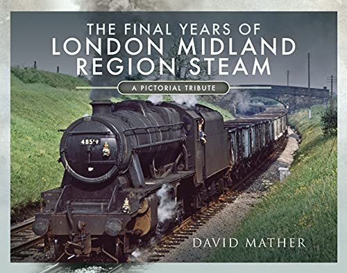 The Final Years of London Midland Region Steam: A Pictorial Tribute (English Edition)