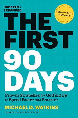 The First 90 Days. Updated And Expanded: Critical Success Strategies for New Leaders at All Levels