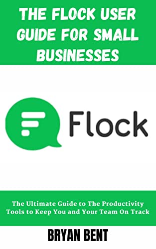 The Flосk User Guide For Small Business: The Ultimate Guide to The Productivity Tools to Keep You and Your Team On Track (English Edition)