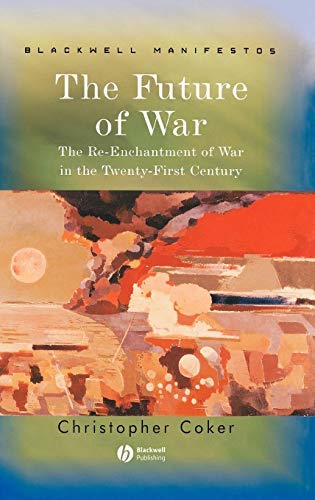 The Future of War: The Re-Enchantment of War in the Twenty-First Century (Wiley-Blackwell Manifestos Book 1) (English Edition)