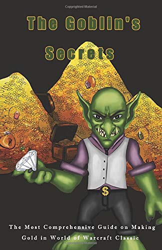 The Goblin's Secrets: The Most Comprehensive Guide on Making Gold in World of Warcraft Classic