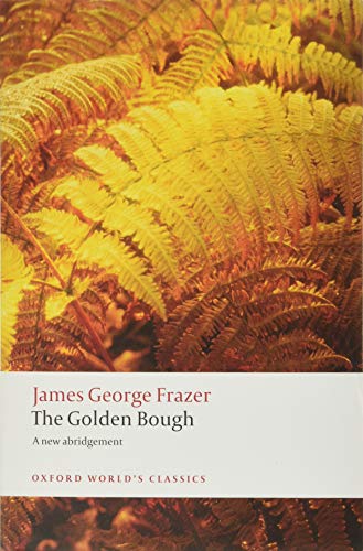 The Golden Bough: A Study in Magic and Religion (Oxford World’s Classics)