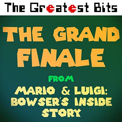 The Grand Finale (From "Mario & Luigi: Bowser's Inside Story")