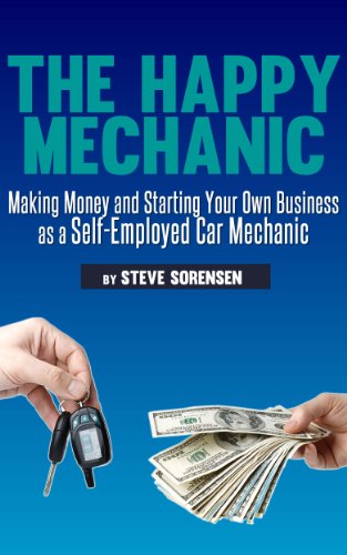 The Happy Mechanic: Making Money and Starting Your Own Business as a Self-Employed Car Mechanic (English Edition)