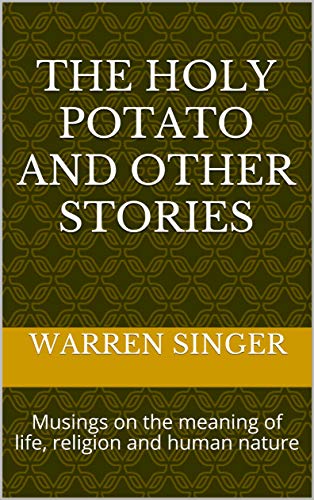 The Holy Potato and other stories: Musings on the meaning of life, religion and human nature (English Edition)