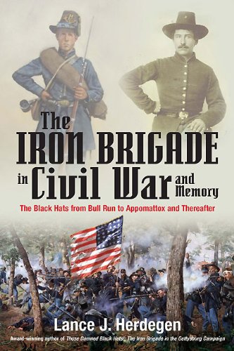 The Iron Brigade in Civil War and Memory: The Black Hats from Bull Run to Appomattox and Thereafter (English Edition)