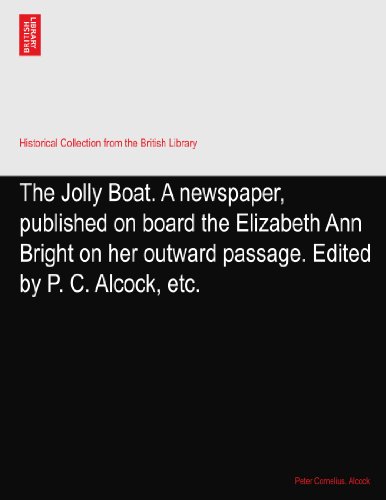 The Jolly Boat. A newspaper, published on board the Elizabeth Ann Bright on her outward passage. Edited by P. C. Alcock, etc.