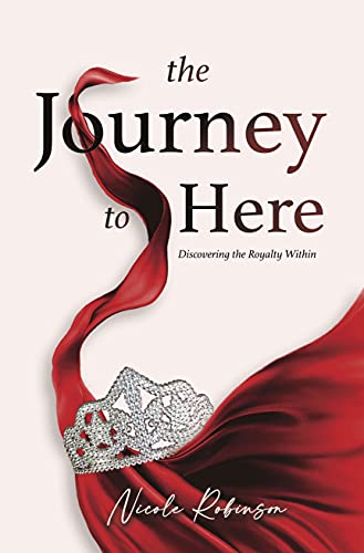 The Journey to Here: Discovering the Royalty Within (English Edition)