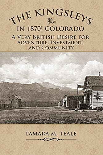 The Kingsleys in 1870s Colorado: A Very British Desire for Adventure, Investment, and Community