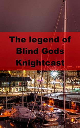 The legend of Blind Gods Knightcast (French Edition)