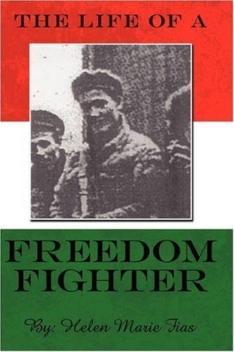 The Life of a Freedom Fighter by Fias, Helen Marie (2007) Paperback