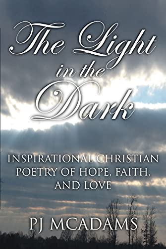 The Light in the Dark: Inspirational Christian Poetry of Hope, Faith, and Love (English Edition)