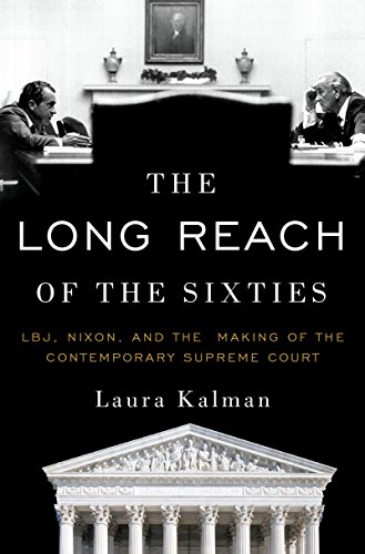 The Long Reach of the Sixties: LBJ, Nixon, and the Making of the Contemporary Supreme Court (English Edition)
