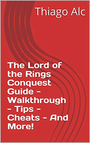 The Lord of the Rings Conquest Guide - Walkthrough - Tips - Cheats - And More! (English Edition)