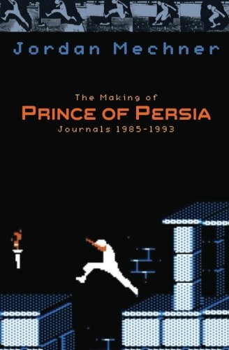 The Making of Prince of Persia: Journals 1985 - 1993