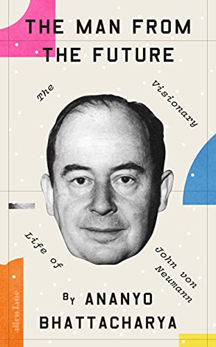 The Man from the Future: The Visionary Life of John von Neumann (English Edition)