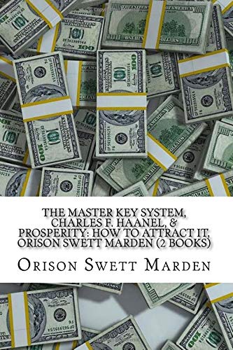 THE MASTER KEY SYSTEM, CHARLES F. HAANEL, &  PROSPERITY: HOW TO ATTRACT IT, ORISON SWETT MARDEN (2 Books)