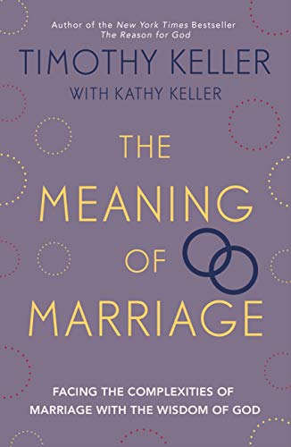 The Meaning of Marriage: Facing the Complexities of Marriage with the Wisdom of God (English Edition)
