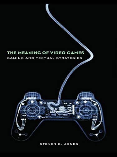 The Meaning of Video Games: Gaming and Textual Strategies (English Edition)