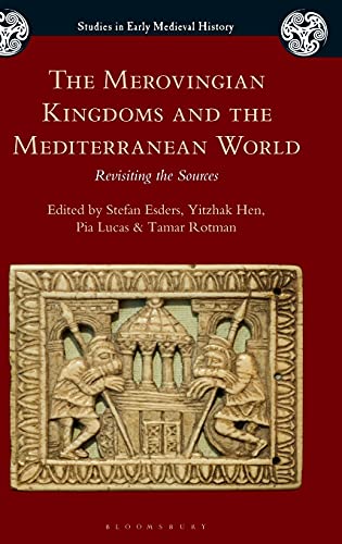 The Merovingian Kingdoms and the Mediterranean World: Revisiting the Sources (Studies in Early Medieval History)
