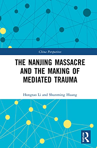 The Nanjing Massacre and the Making of Mediated Trauma (China Perspectives)