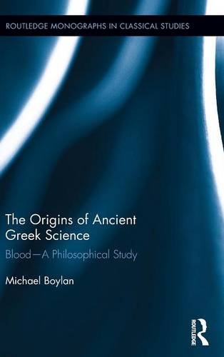The Origins of Ancient Greek Science: Blood-A Philosophical Study: 22 (Routledge Monographs in Classical Studies)