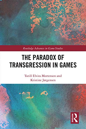 The Paradox of Transgression in Games (Routledge Advances in Game Studies)