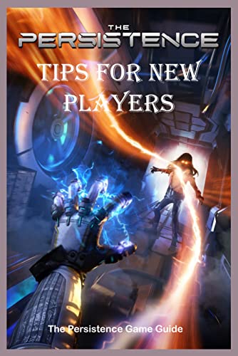 The Persistence Tips for New Players: The Persistence Game Guide (English Edition)