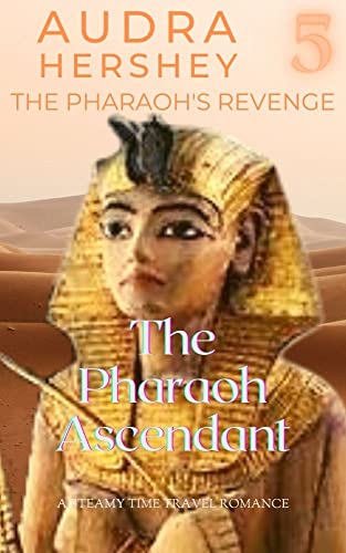 The Pharaoh Ascendant: A Steamy Time Travel Romance (The Pharaoh's Revenge Book 5) (English Edition)