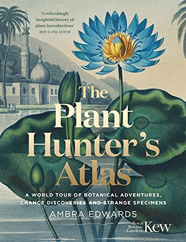 The Plant-Hunter's Atlas: A World Tour of Botanical Adventures, Chance Discoveries and Strange Specimens (English Edition)
