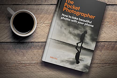 The Pocket Photographer: How to take beautiful photos with your phone