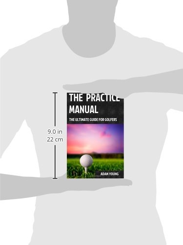 The Practice Manual: The Ultimate Guide for Golfers