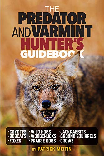 The Predator and Varmint Hunter's Guidebook: Tactics, skills and gear for successful predator & varmint hunting (English Edition)