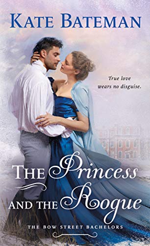 The Princess and the Rogue: A Bow Street Bachelors Novel: 3